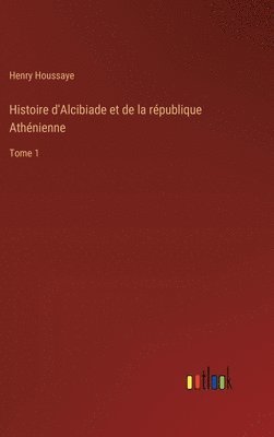 bokomslag Histoire d'Alcibiade et de la république Athénienne