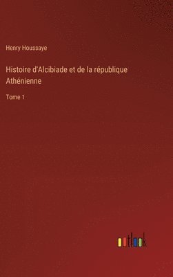 bokomslag Histoire d'Alcibiade et de la rpublique Athnienne