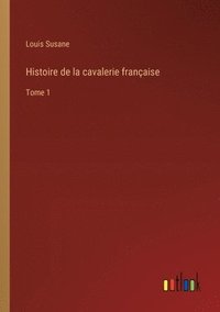 bokomslag Histoire de la cavalerie franaise