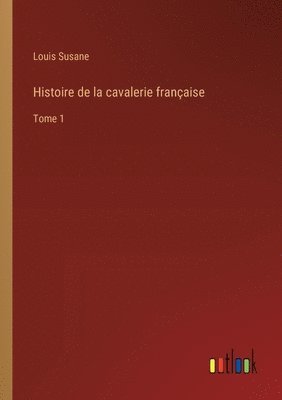 bokomslag Histoire de la cavalerie franaise