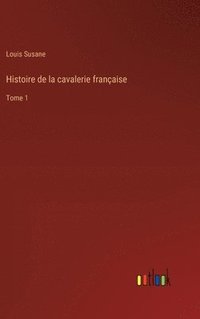bokomslag Histoire de la cavalerie française