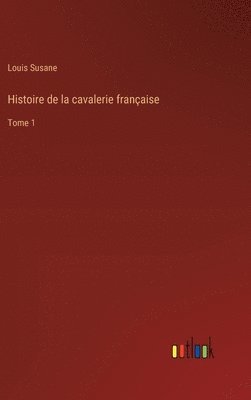 Histoire de la cavalerie française 1