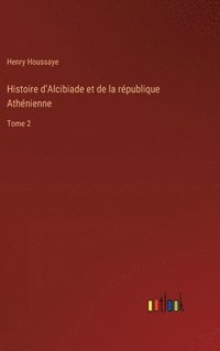 bokomslag Histoire d'Alcibiade et de la république Athénienne