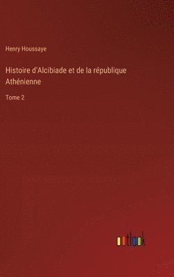 bokomslag Histoire d'Alcibiade et de la république Athénienne
