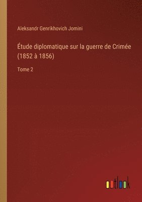 bokomslag Étude diplomatique sur la guerre de Crimée (1852 à 1856)