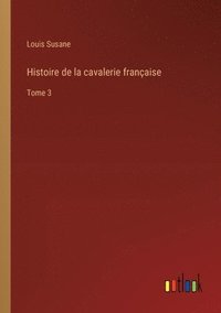bokomslag Histoire de la cavalerie française