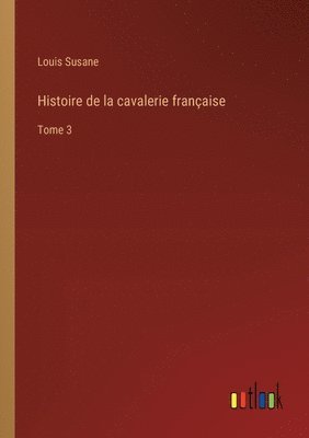 Histoire de la cavalerie française 1