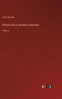 bokomslag Histoire de la cavalerie française