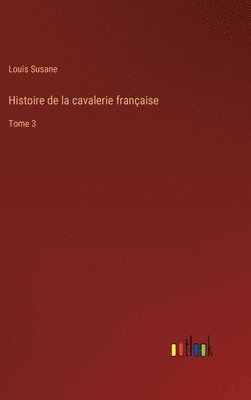 bokomslag Histoire de la cavalerie franaise