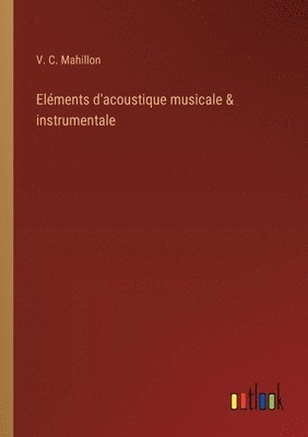 Elments d'acoustique musicale & instrumentale 1