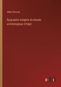 bokomslag pigraphie indigne du Muse archologique d'Alger