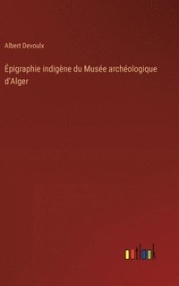 bokomslag pigraphie indigne du Muse archologique d'Alger
