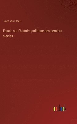 bokomslag Essais sur l'histoire politique des derniers sicles