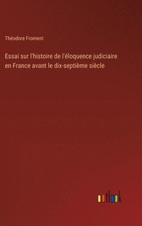 bokomslag Essai sur l'histoire de l'loquence judiciaire en France avant le dix-septime sicle