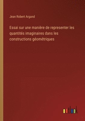 bokomslag Essai sur une manire de representer les quantits imaginaires dans les constructions gomtriques