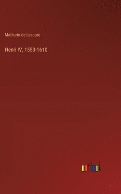 Henri IV, 1553-1610 1