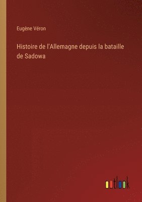 bokomslag Histoire de l'Allemagne depuis la bataille de Sadowa