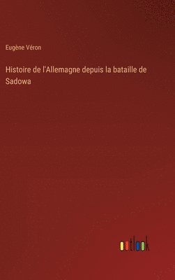 bokomslag Histoire de l'Allemagne depuis la bataille de Sadowa