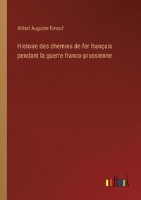 bokomslag Histoire des chemins de fer franais pendant la guerre franco-prussienne