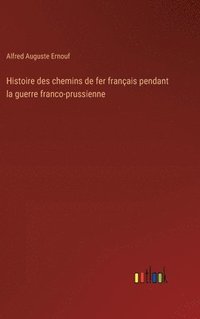 bokomslag Histoire des chemins de fer français pendant la guerre franco-prussienne
