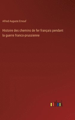 bokomslag Histoire des chemins de fer franais pendant la guerre franco-prussienne