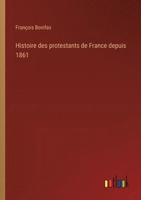 bokomslag Histoire des protestants de France depuis 1861
