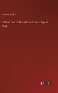 bokomslag Histoire des protestants de France depuis 1861