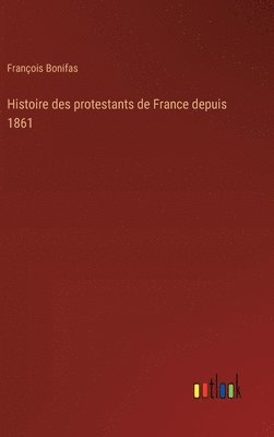 bokomslag Histoire des protestants de France depuis 1861