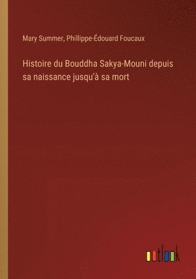 bokomslag Histoire du Bouddha Sakya-Mouni depuis sa naissance jusqu' sa mort