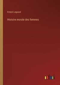 bokomslag Histoire morale des femmes