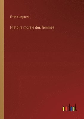 Histoire morale des femmes 1