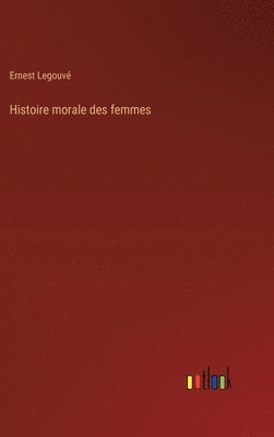 bokomslag Histoire morale des femmes