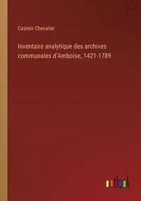 bokomslag Inventaire analytique des archives communales d'Amboise, 1421-1789