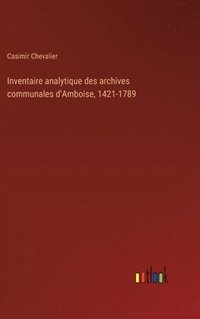 bokomslag Inventaire analytique des archives communales d'Amboise, 1421-1789