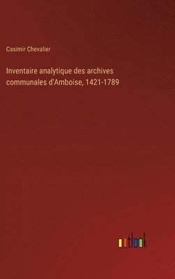 Inventaire analytique des archives communales d'Amboise, 1421-1789 1