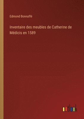 Inventaire des meubles de Catherine de Mdicis en 1589 1