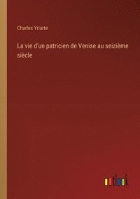 bokomslag La vie d'un patricien de Venise au seizime sicle