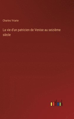 bokomslag La vie d'un patricien de Venise au seizime sicle