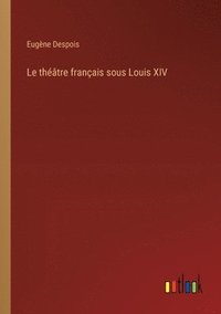 bokomslag Le thtre franais sous Louis XIV