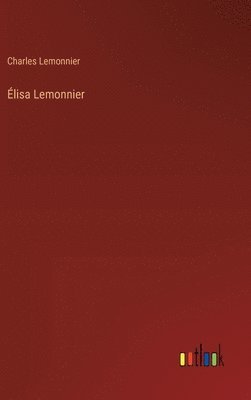 Charles Lemonnier - Élisa Lemonnier, Inbunden