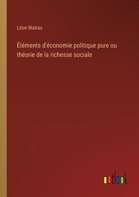 bokomslag Éléments d'économie politique pure ou théorie de la richesse sociale