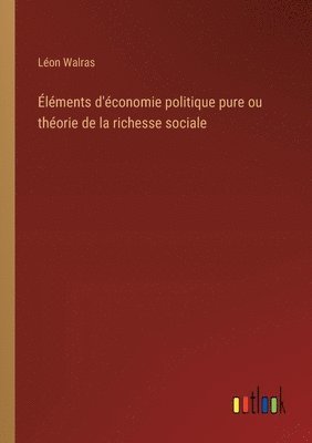 lments d'conomie politique pure ou thorie de la richesse sociale 1