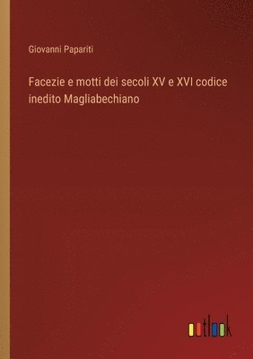 bokomslag Facezie e motti dei secoli XV e XVI codice inedito Magliabechiano