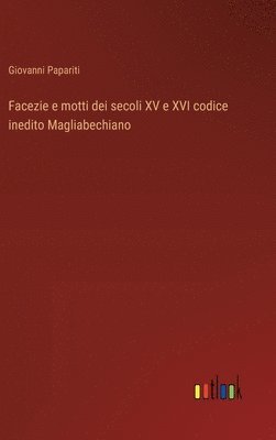 bokomslag Facezie e motti dei secoli XV e XVI codice inedito Magliabechiano