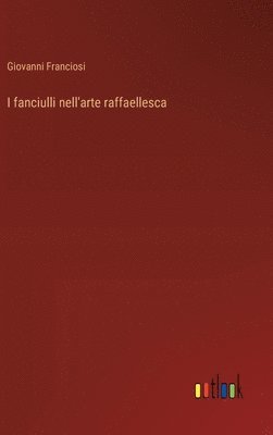 bokomslag I fanciulli nell'arte raffaellesca