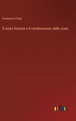 bokomslag Il corso forzoso e il riordinamento dello stato