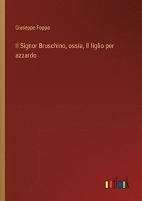 bokomslag Il Signor Bruschino, ossia, Il figlio per azzardo