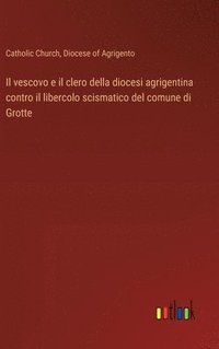 bokomslag vescovo e il clero della diocesi agrigentina contro il libercolo scismatico del comune di Grotte