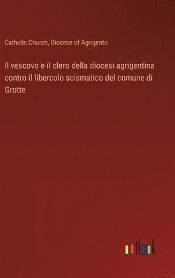 bokomslag vescovo e il clero della diocesi agrigentina contro il libercolo scismatico del comune di Grotte