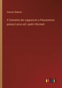bokomslag Il Convento dei cappuccini a Pescarenico presso Lecco ed i padri riformati
